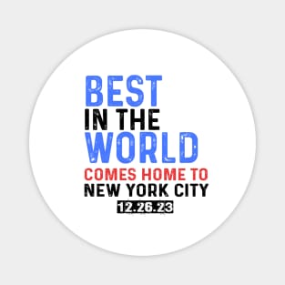 Best In The World Comes Home To New York City 12.26.23 Magnet